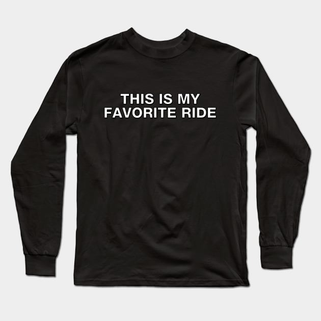 My Favorite Ride is always THIS one Long Sleeve T-Shirt by Shirt for Brains